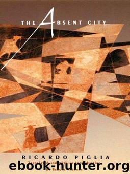 The Absent City by Ricardo Piglia