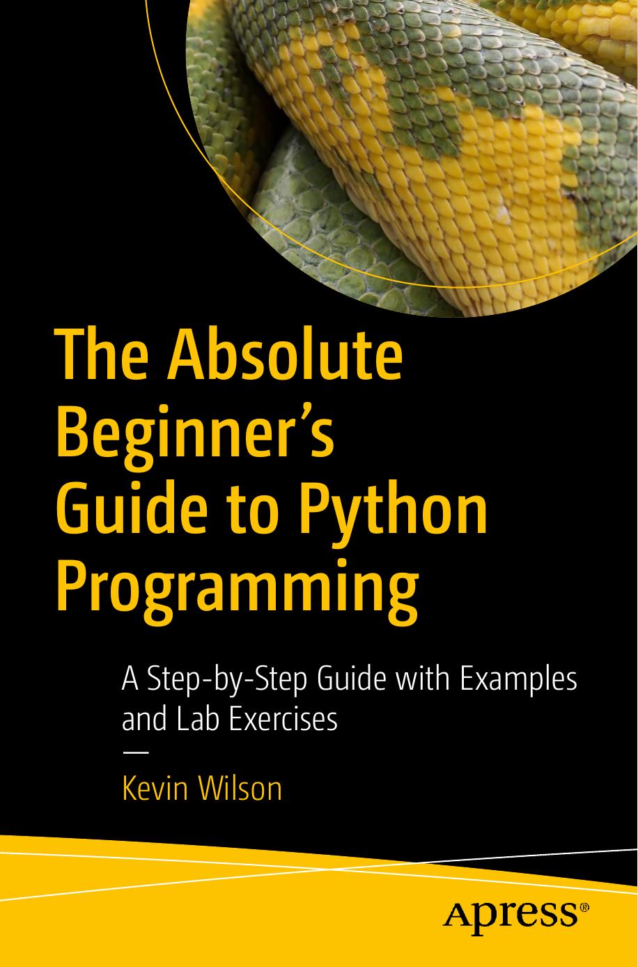 The Absolute Beginner's Guide to Python Programming: A Step-by-Step Guide with Examples and Lab Exercises by Kevin Wilson