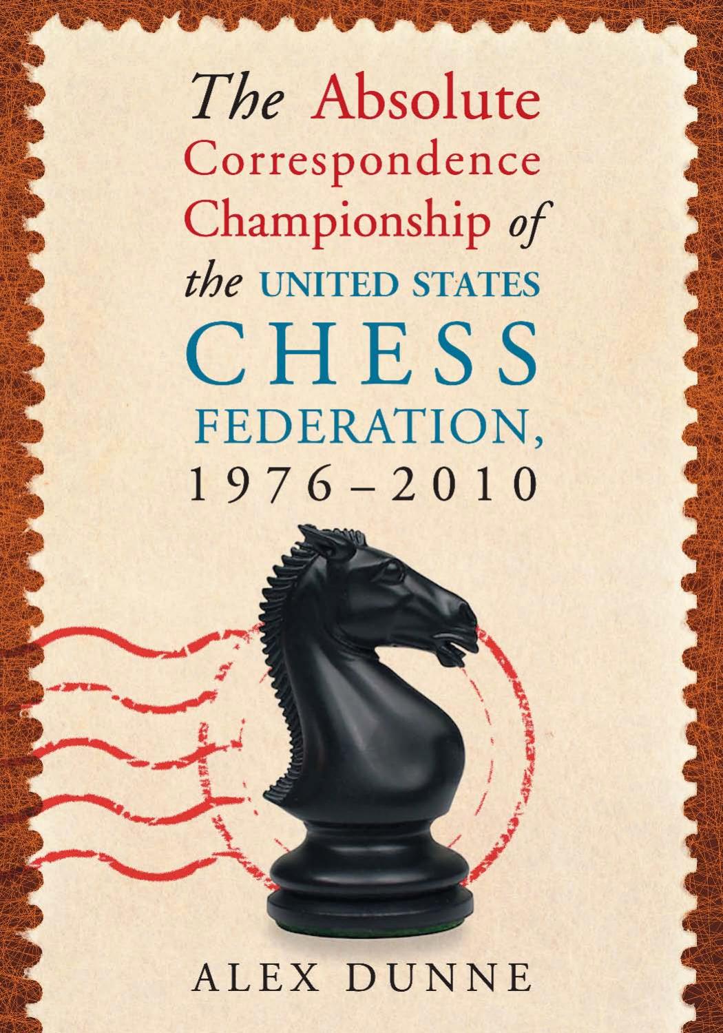 The Absolute Correspondence Championship of the United States Chess Federation, 1976-2010 by Alex Dunne