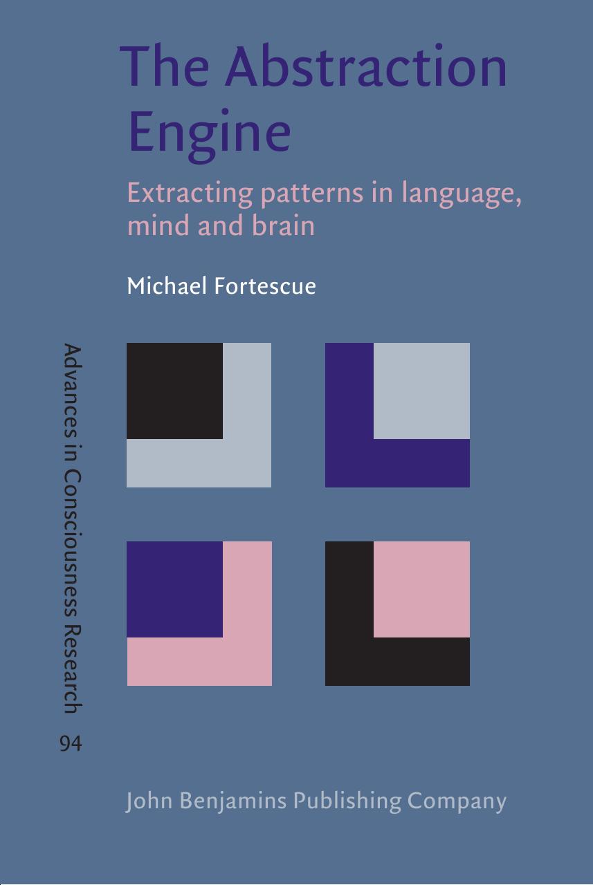 The Abstraction Engine: Extracting Patterns in Language, Mind and Brain by Michael Fortescue