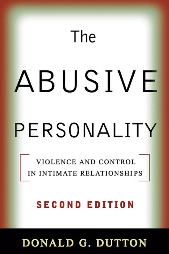The Abusive Personality: Violence and Control in Intimate Relationships, 2nd edition by Donald G. Dutton