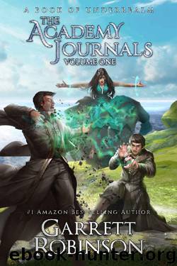 The Academy Journals Volume One_A Book of Underrealm by Garrett Robinson