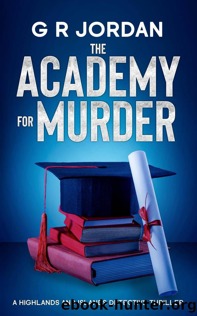 The Academy for Murder: A Highlands and Islands Detective Thriller (Highlands & Islands Detective Book 48) by G R Jordan