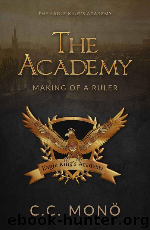 The Academy: Making of a Ruler (The Eagle King's Academy Book 1) by C.C. Monö