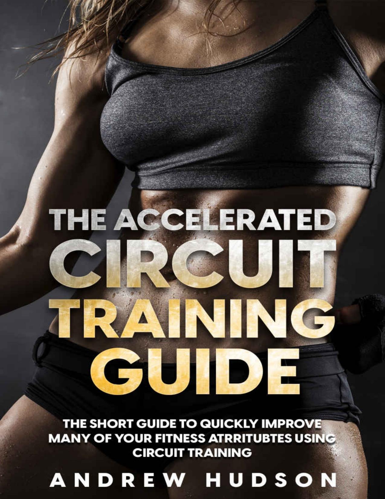 The Accelerated Circuit Training Guide by Hudson Andrew