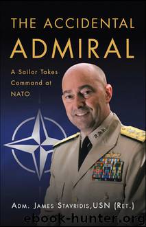 The Accidental Admiral: A Sailor Takes Command at NATO by James Stavridis