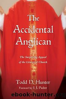 The Accidental Anglican by Todd D. Hunter