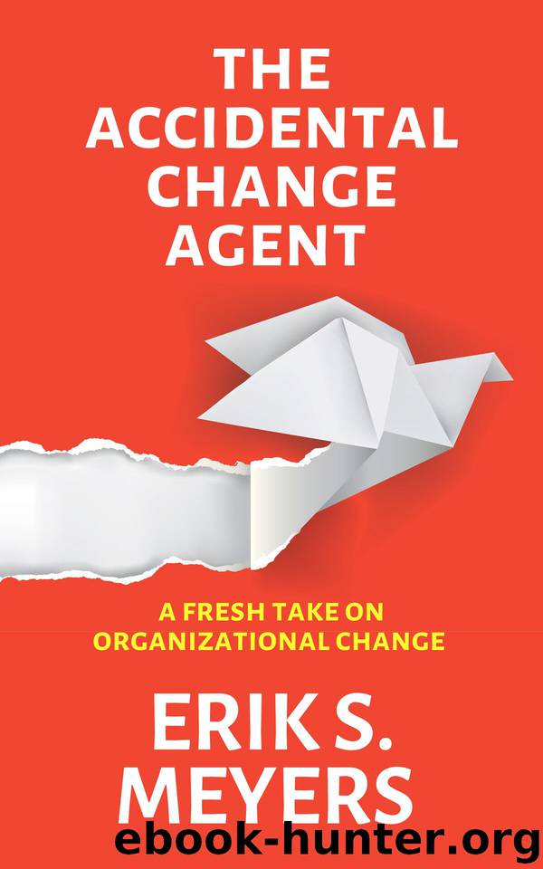 The Accidental Change Agent: A Fresh Take on Organizational Change by Meyers Erik S