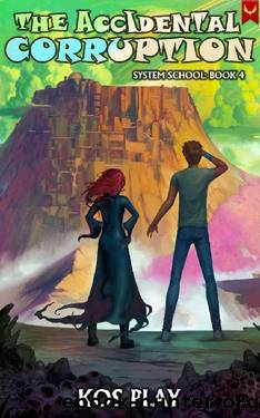 The Accidental Corruption: A LitRPG Adventure (System School Book 4) by Kos Play