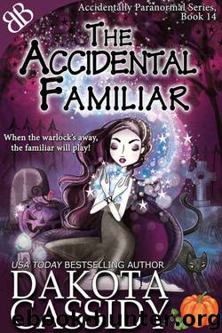 The Accidental Familiar (Accidentally Paranormal Series Book 14) by Dakota Cassidy
