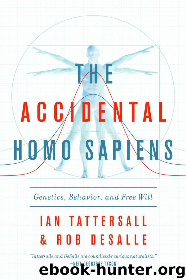 The Accidental Homo Sapiens: Genetics, Behavior, and Free Will by Ian Tattersall & Robert DeSalle