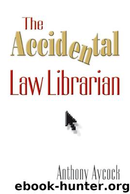 The Accidental Law Librarian by Anthony Aycock
