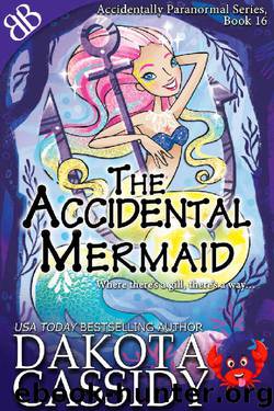 The Accidental Mermaid (Accidentally Paranormal Series Book 16) by Dakota Cassidy