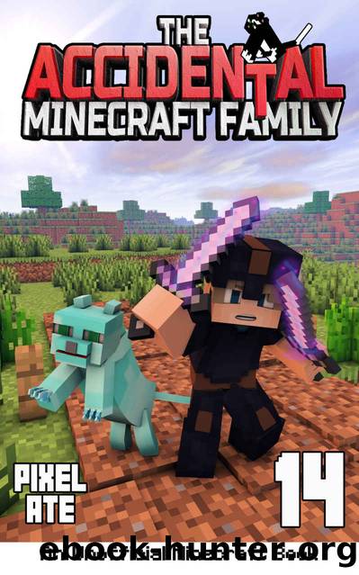 The Accidental Minecraft Family: Book 14 by Pixel Ate