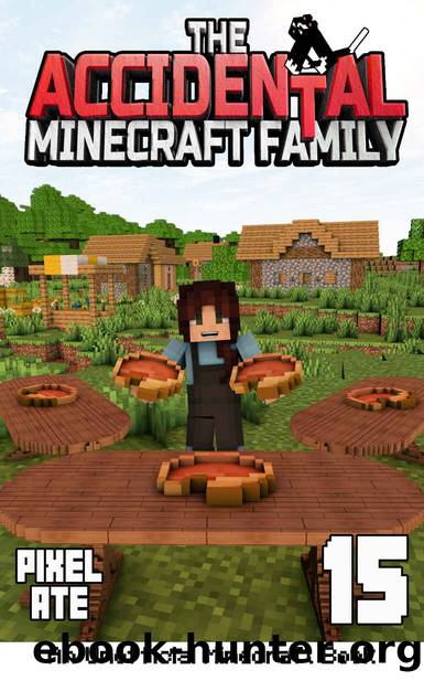 The Accidental Minecraft Family: Book 15 by Pixel Ate