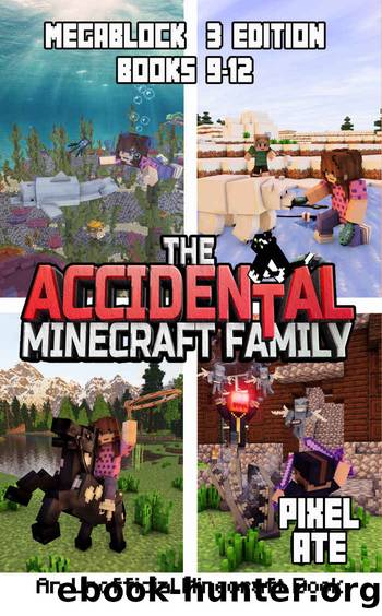 The Accidental Minecraft Family: MegaBlock 3 Edition (Books 9-12) by Pixel Ate