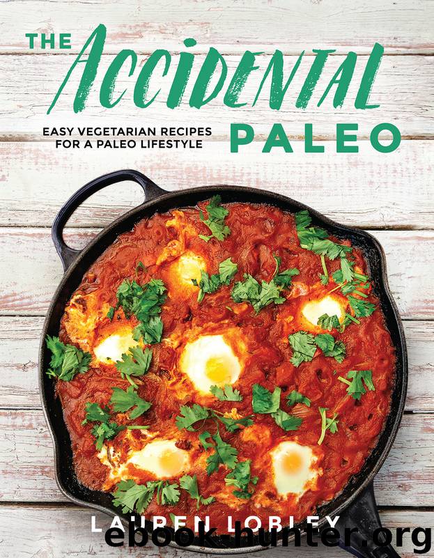 The Accidental Paleo: Easy Vegetarian Recipes for a Paleo Lifestyle by Lauren Lobley
