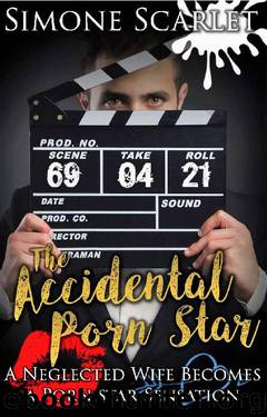 The Accidental Porn Star: A Neglected Wife Becomes a Porn Star Sensation by Simone Scarlet