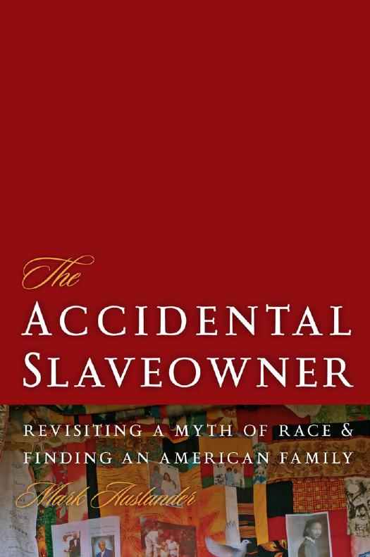 The Accidental Slaveowner: Revisiting a Myth of Race and Finding an American Family by Mark Auslander