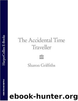 The Accidental Time Traveller by Griffiths Sharon