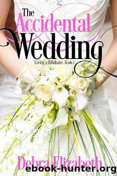 The Accidental Wedding (Loving a Billionaire Book 1) by Debra Elizabeth