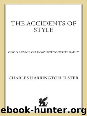The Accidents of Style: Good Advice on How Not to Write Badly by Charles Harrington Elster