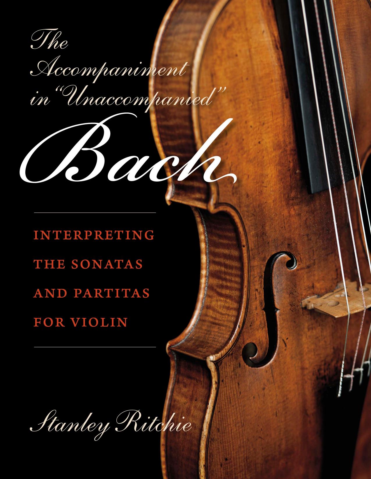The Accompaniment in "Unaccompanied" Bach: Interpreting the Sonatas and Partitas for Violin by Stanley Ritchie