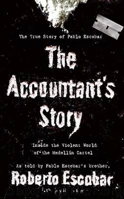 The Accountant's Story: Inside the Violent World of the Medellín Cartel by Roberto Escobar; David Fisher