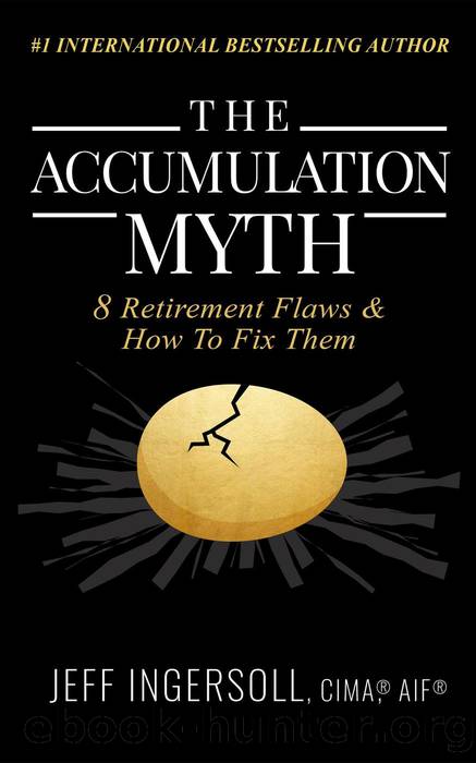 The Accumulation Myth: 8 Retirement Flaws & How to Fix Them by Jeff Ingersoll