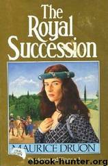 The Accursed Kings 04: The Royal Succession by Maurice Druon