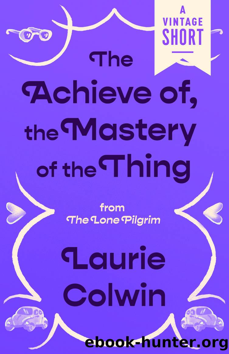 The Achieve of, the Mastery of the Thing by Laurie Colwin