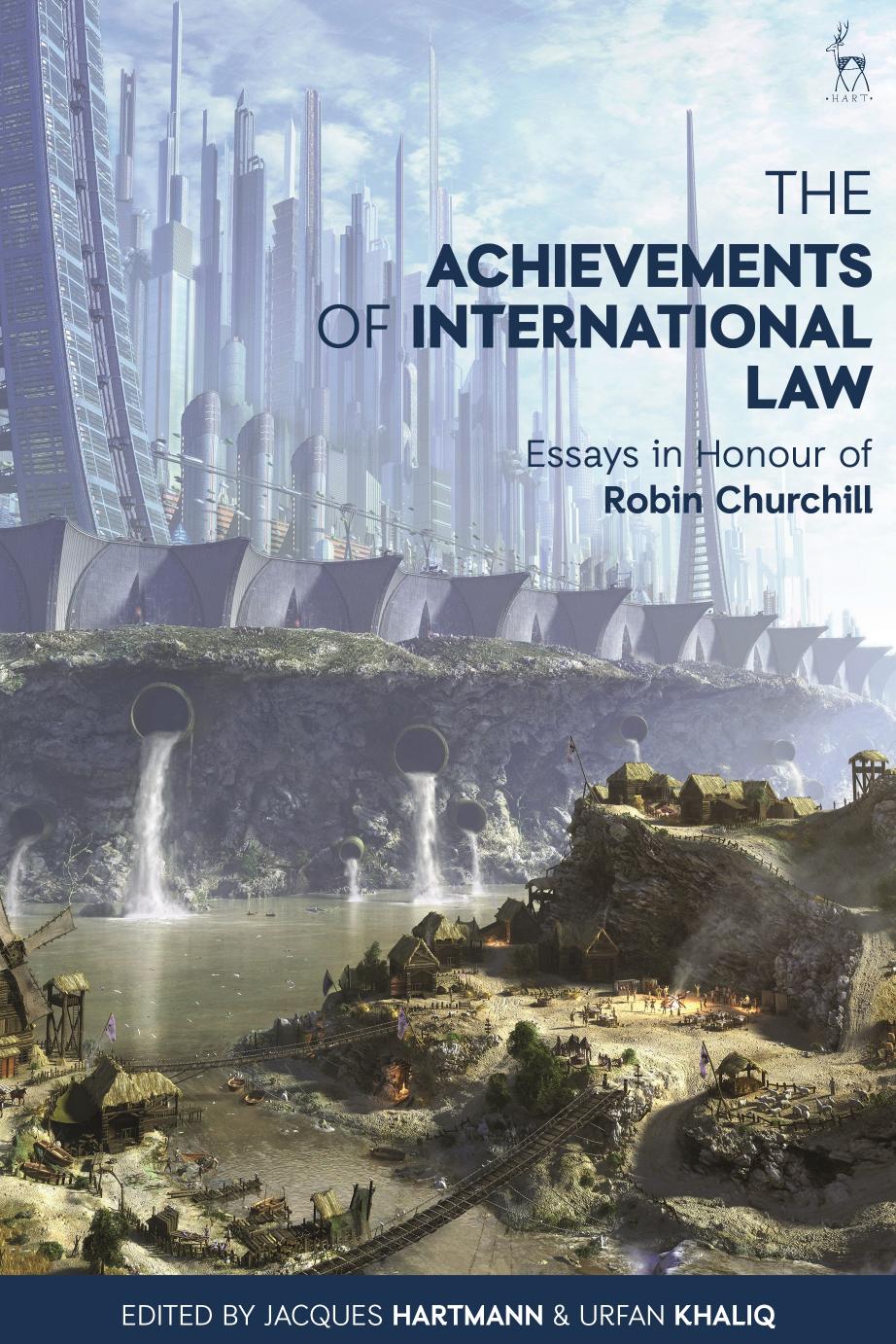 The Achievements of International Law: Essays in Honour of Robin Churchill by Jacques Hartmann (editor) Urfan Khaliq (editor)