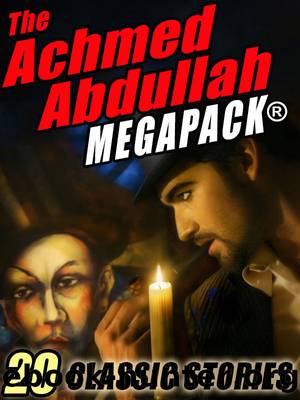 The Achmed Abdullah MEGAPACK Â®: 20 Classic Stories by Achmed Abdullah
