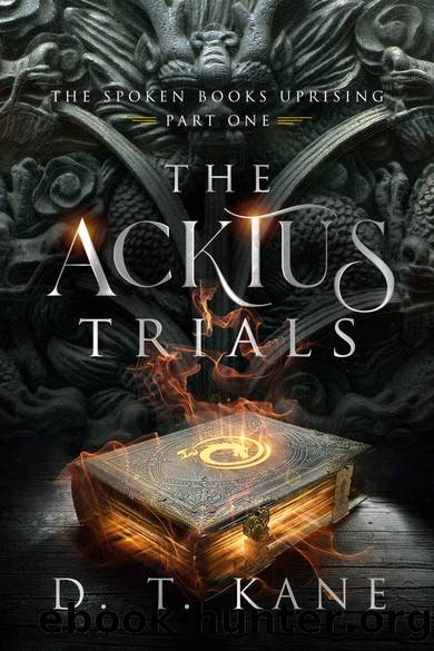 The Acktus Trials (The Spoken Books Uprising Book 1) by D. T. Kane