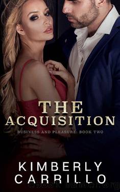The Acquisition (Business and Pleasure Book 2) by Kimberly Carrillo