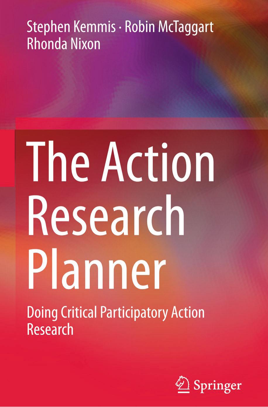 The Action Research Planner: Doing Critical Participatory Action Research by Stephen Kemmis; Robin McTaggart; Rhonda Nixon