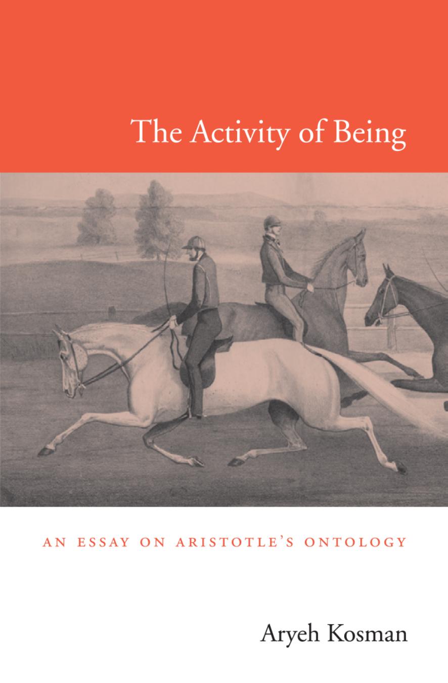 The Activity of Being: An Essay on Aristotle's Ontology by Aryeh Kosman