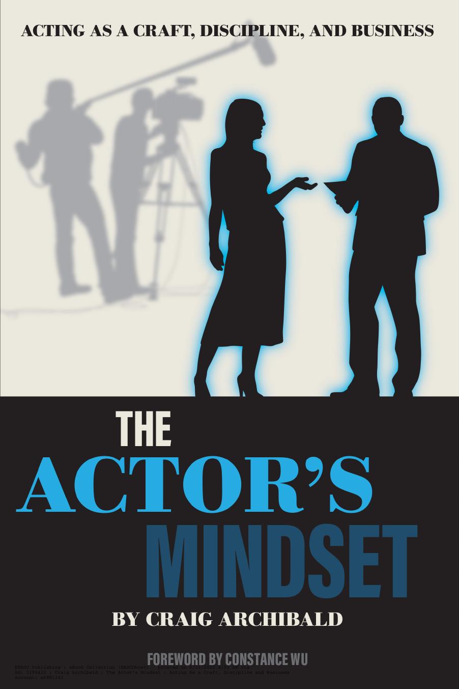 The Actor's Mindset: Acting as a Craft, Discipline and Business by None
