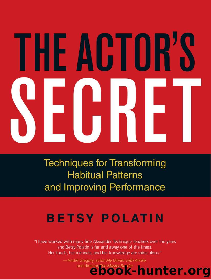 The Actor's Secret: Techniques for Transforming Habitual Patterns and Improving Performance by Betsy Polatin