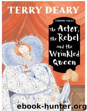 The Actor, the Rebel and the Wrinkled Queen by Terry Deary