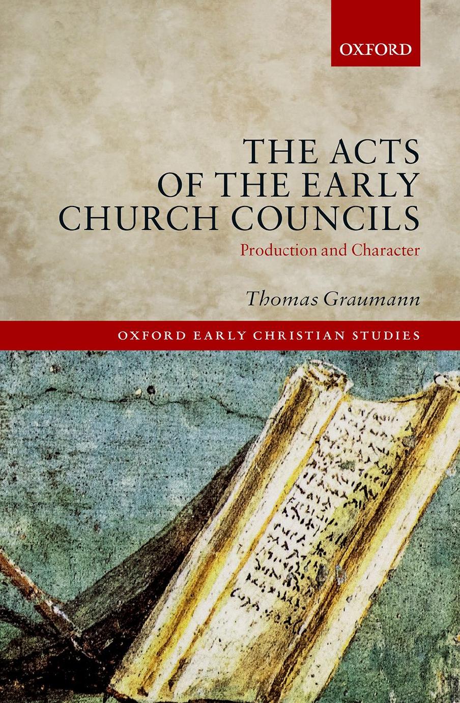 The Acts of Early Church Councils Acts: Production and Character by Thomas Graumann