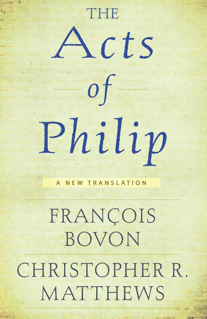 The Acts of Philip : A New Translation by François Bovon; Christopher R. Matthews