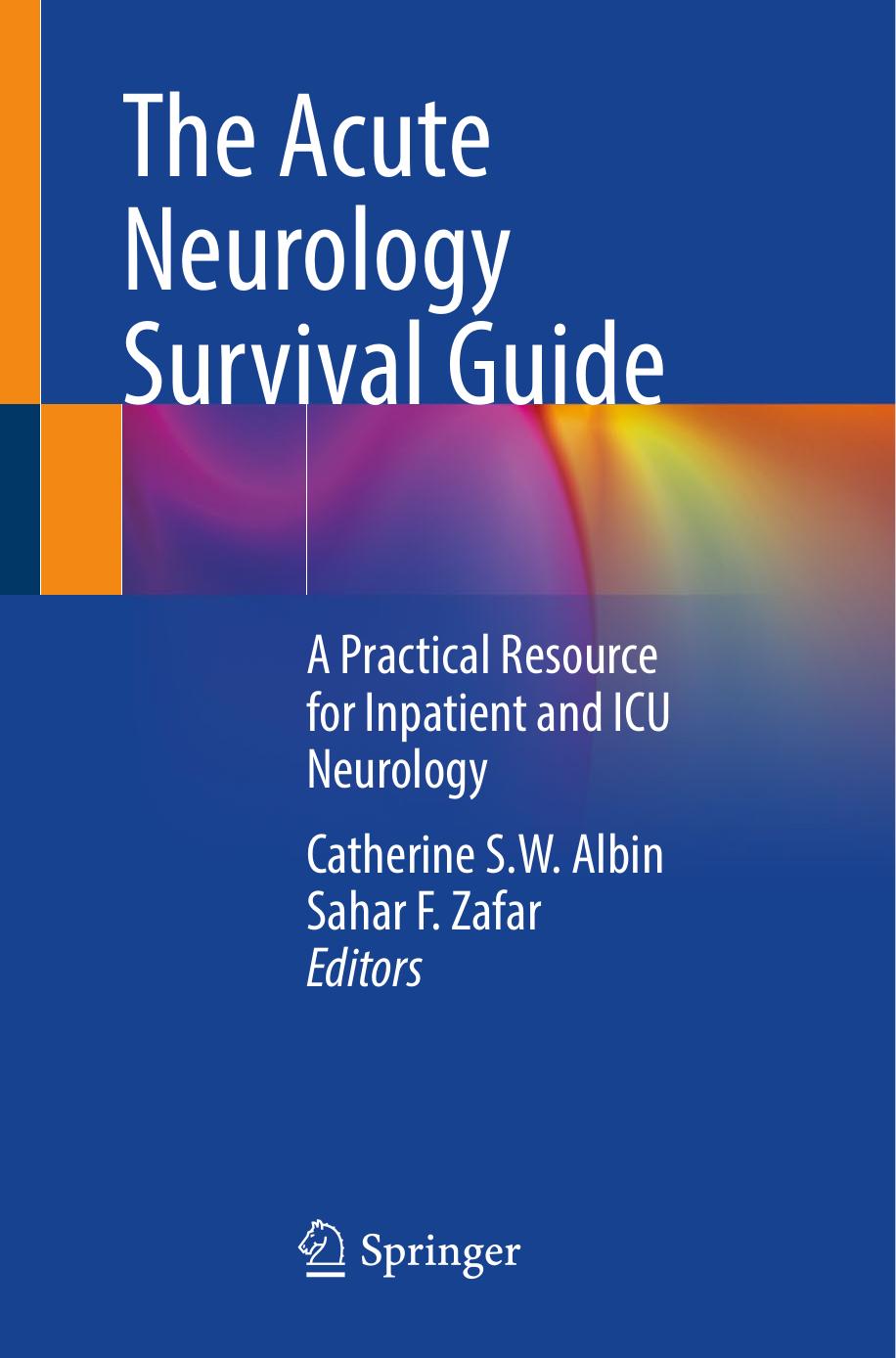 The Acute Neurology Survival Guide: A Practical Resource for Inpatient and ICU Neurology by Catherine S.W. Albin (editor) Sahar F. Zafar (editor)