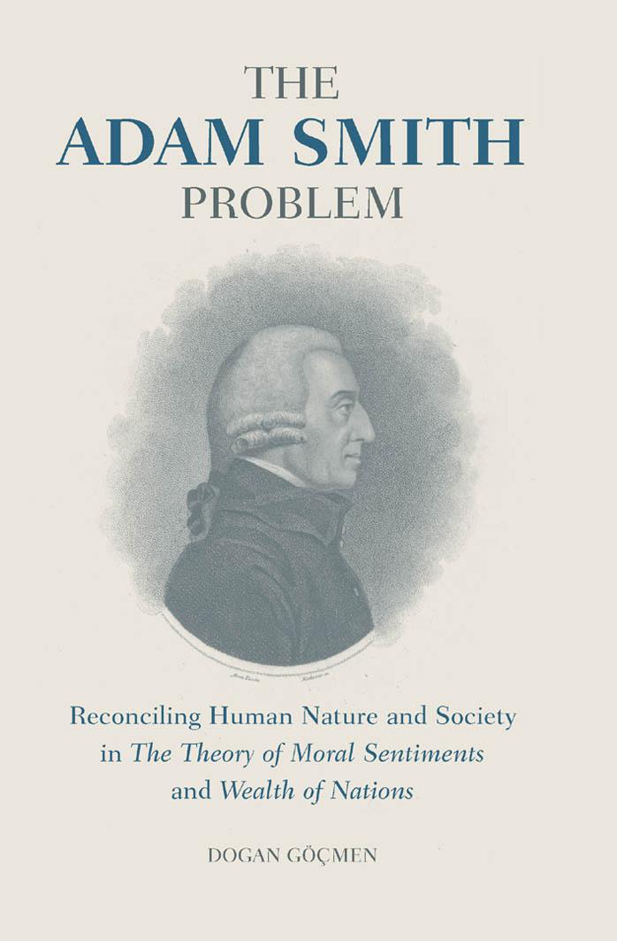 The Adam Smith Problem: Human Nature and Society in The Theory of Moral Sentiments and The Wealth of Nations by Göçmen D