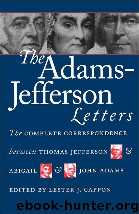 The Adams-Jefferson Letters: The Complete Correspondence Between Thomas Jefferson and Abigail and John Adams (Published for the Omohundro Institute of ... History and Culture, Williamsburg, Virginia) by Lester J. Cappon Thomas Jeffer
