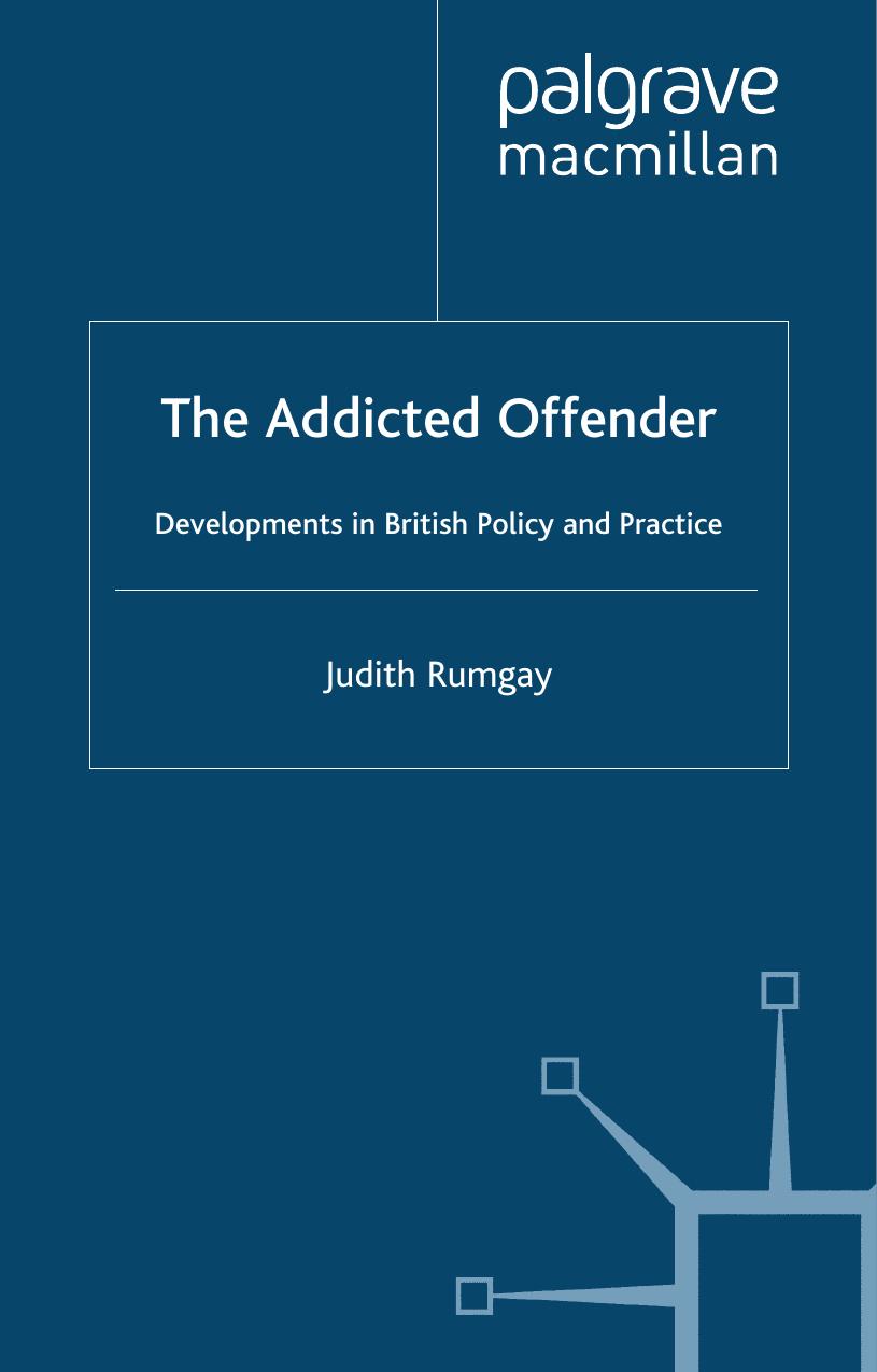 The Addicted Offender: Developments in British Policy and Practice by Judith Rumgay (auth.)