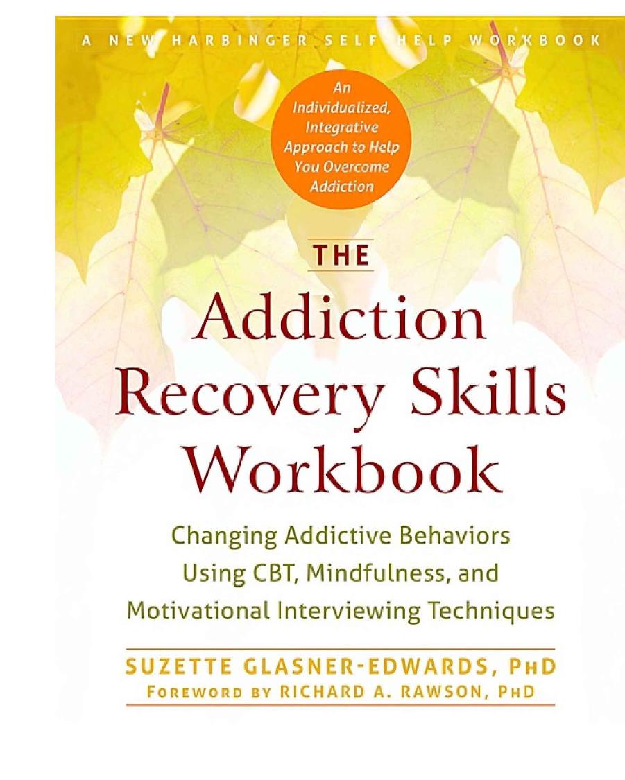 The Addiction Recovery Skills Workbook: Changing Addictive Behaviors Using CBT, Mindfulness, and Motivational Interviewing Techniques by Suzette Glasner-Edwards