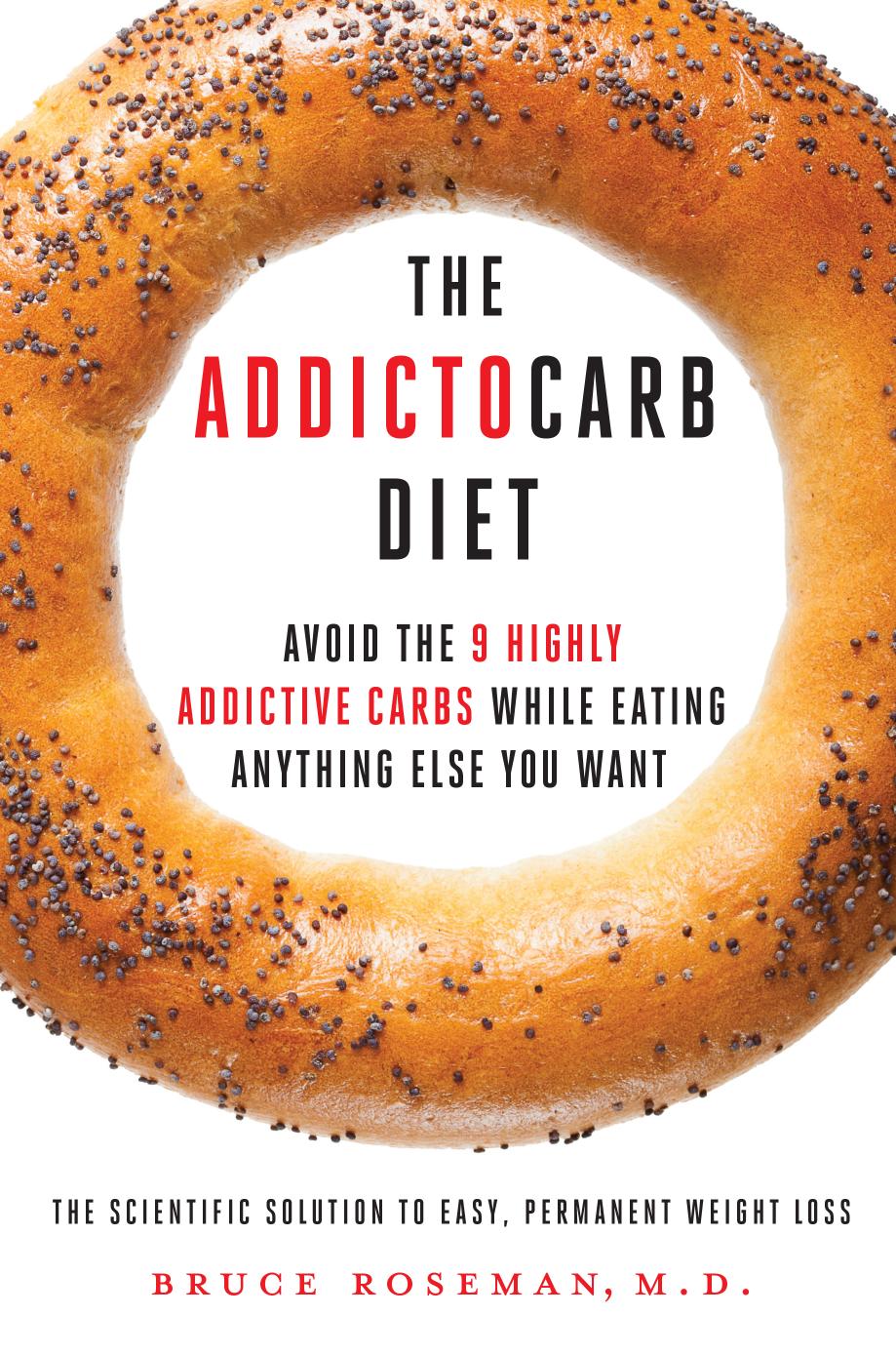 The Addictocarb Diet: Avoid the 9 Highly Addictive Carbs While Eating Anything Else You Want by Bruce Roseman Kenneth Rosenberg