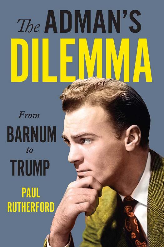 The Adman's Dilemma: From Barnum to Trump by Paul Rutherford