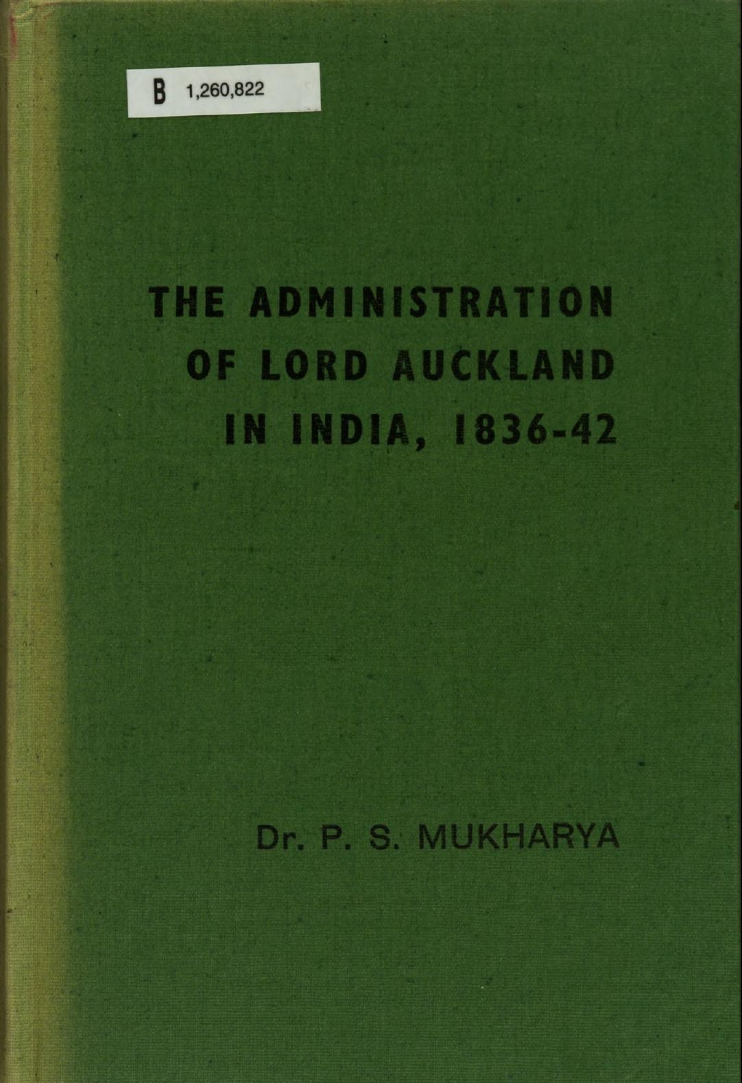 The Administration of Lord Auckland in India, 1836-42 by Pratap Singh Mukharya